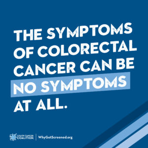 The symptoms of CRC can be no symptoms at all.