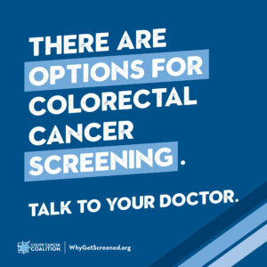 There are options for colorectal cancer screening.