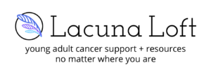 Lacuna Loft young adult cancer support.